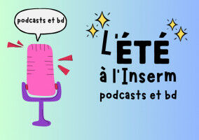 L'été à l'Inserm : des podcasts et une BD pour comprendre la recherche en santé